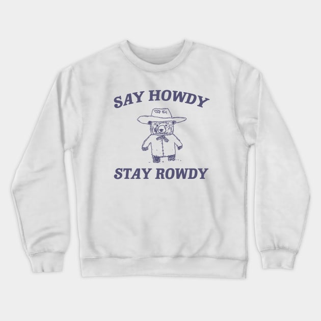 Say Howdy Stay Rowdy,  Retro Cartoon T Shirt, Weird Meme T Shirt, Trash Panda T Shirt, Unisex Crewneck Sweatshirt by Justin green